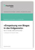Einspeisung von Biogas in das Erdgasnetz.