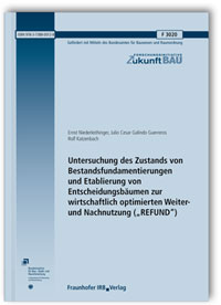 Forschungsbericht: Untersuchung des Zustands von Bestandsfundamentierungen und Etablierung von Entscheidungsbäumen zur wirtschaftlich optimierten Weiter- und Nachnutzung ( Forschungsbericht: Untersuchung des Zustands von Bestandsfundamentierungen und Etablierung von Entscheidungsbäumen zur wirtschaftlich optimierten Weiter- und Nachnutzung (