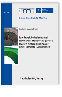 Zum Tragsicherheitsnachweis bestehender Mauerwerksgewölbebrücken mittels nichtlinearer Finite-Elemente-Simulationen