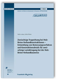 Forschungsbericht: Zweiachsige Tragwirkung bei Holz-Beton-Verbundkonstruktionen - Entwicklung von Bemessungsverfahren und Konstruktionsdetails für zweiachsige Lastabtragung bei der Holz-Beton-Verbundbauweise. Abschlussbericht, Stefan Loebus, Stefan Winter, 978-3-7388-0053-1 Forschungsbericht: Zweiachsige Tragwirkung bei Holz-Beton-Verbundkonstruktionen - Entwicklung von Bemessungsverfahren und Konstruktionsdetails für zweiachsige Lastabtragung bei der Holz-Beton-Verbundbauweise. Abschlussbericht