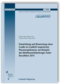 Forschungsbericht: Entwicklung und Bewertung eines Cradle to Cradle® inspirierten Plusenergiehauses am Beispiel des Wettbewerbsbeitrages Solar Decathlon 2015, Simone Salfner, Werner Lang, Christina Dotzler, Philipp Scharf, 978-3-7388-0055-5 Forschungsbericht: Entwicklung und Bewertung eines Cradle to Cradle® inspirierten Plusenergiehauses am Beispiel des Wettbewerbsbeitrages Solar Decathlon 2015