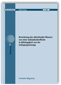 Forschungsbericht: Berechnung des ablaufenden Wassers von einer Gebäudeoberfläche in Abhängigkeit von der Schlagregenmenge, Christoph Schwitalla, Christian Scherer, 978-3-7388-0063-0 Forschungsbericht: Berechnung des ablaufenden Wassers von einer Gebäudeoberfläche in Abhängigkeit von der Schlagregenmenge