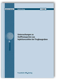 Forschungsbericht: Untersuchungen zu Stofftransporten aus Injektionssohlen bei Trogbaugruben. Abschlussbericht, K.-M. Borchert, K. Terytze, R. Wagner, M. Allinger, 978-3-7388-0064-7 Forschungsbericht: Untersuchungen zu Stofftransporten aus Injektionssohlen bei Trogbaugruben. Abschlussbericht