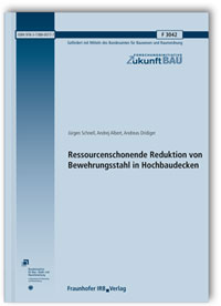 Forschungsbericht: Ressourcenschonende Reduktion von Bewehrungsstahl in Hochbaudecken. Abschlussbericht, Jürgen Schnell, Andrej Albert, Andreas Dridiger, 978-3-7388-0077-7 Forschungsbericht: Ressourcenschonende Reduktion von Bewehrungsstahl in Hochbaudecken. Abschlussbericht