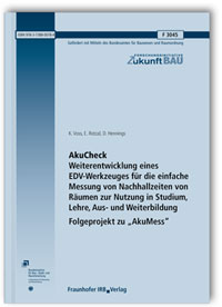Forschungsbericht: AkuCheck. Weiterentwicklung eines EDV-Werkzeuges für die einfache Messung von Nachhallzeiten von Räumen zur Nutzung in Studium, Lehre, Aus- und Weiterbildung - Folgeprojekt zu Forschungsbericht: AkuCheck. Weiterentwicklung eines EDV-Werkzeuges für die einfache Messung von Nachhallzeiten von Räumen zur Nutzung in Studium, Lehre, Aus- und Weiterbildung - Folgeprojekt zu
