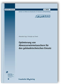Forschungsbericht: Optimierung von Abwasserwärmetauschern für den gebäudetechnischen Einsatz. Abschlussbericht, Alexander Vogt, Christoph van Treeck, 978-3-7388-0087-6 Forschungsbericht: Optimierung von Abwasserwärmetauschern für den gebäudetechnischen Einsatz. Abschlussbericht