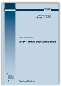 Forschungsbericht: 3dTEX - Textiles Leichtwandelement. Abschlussbericht, Claudia Lüling, Iva Richter, 978-3-7388-0097-5 Forschungsbericht: 3dTEX - Textiles Leichtwandelement. Abschlussbericht