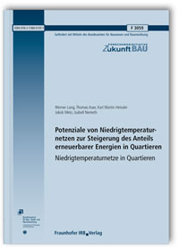 Forschungsbericht: Potenziale von Niedrigtemperaturnetzen zur Steigerung des Anteils erneuerbarer Energien in Quartieren. Niedrigtemperaturnetze in Quartieren. Abschlussbericht, Werner Lang, Thomas Auer, Karl Martin Heissler, Jakob Metz, Isabell Nemeth, 978-3-7388-0105-7 Forschungsbericht: Potenziale von Niedrigtemperaturnetzen zur Steigerung des Anteils erneuerbarer Energien in Quartieren. Niedrigtemperaturnetze in Quartieren. Abschlussbericht