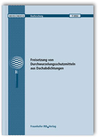 Forschungsbericht: Freisetzung von Durchwurzelungsschutzmitteln aus Dachabdichtungen. Abschlussbericht, Sabine Hübner, Christian Scherer, Regina Schwerd, Christoph Schwitalla, 978-3-7388-0111-8 Forschungsbericht: Freisetzung von Durchwurzelungsschutzmitteln aus Dachabdichtungen. Abschlussbericht