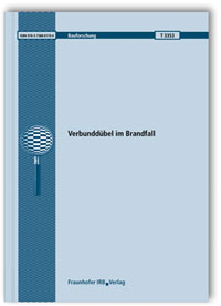 Forschungsbericht: Verbunddübel im Brandfall, Catherina Thiele, Mayur Patil, Marie Reichert, 978-3-7388-0119-4 Forschungsbericht: Verbunddübel im Brandfall