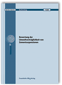 Forschungsbericht: Bewertung der Umweltverträglichkeit von Zementsuspensionen, Xiaochen Lin, Anya Vollpracht, 978-3-7388-0194-1 Forschungsbericht: Bewertung der Umweltverträglichkeit von Zementsuspensionen