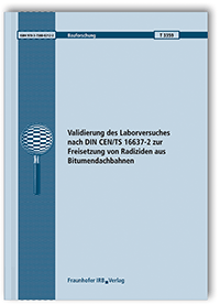 Forschungsbericht: Validierung des Laborversuches nach DIN CEN/TS 16637-2 zur Freisetzung von Radiziden aus Bitumendachbahnen. Abschlussbericht, Sabine Hübner, Regina Schwerd, 978-3-7388-0212-2 Forschungsbericht: Validierung des Laborversuches nach DIN CEN/TS 16637-2 zur Freisetzung von Radiziden aus Bitumendachbahnen. Abschlussbericht