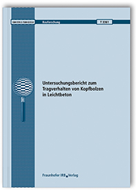 Forschungsbericht: Untersuchungsbericht zum Tragverhalten von Kopfbolzen in Leichtbeton, Klaus Block, Rainer Becker, 978-3-7388-0223-8 Forschungsbericht: Untersuchungsbericht zum Tragverhalten von Kopfbolzen in Leichtbeton