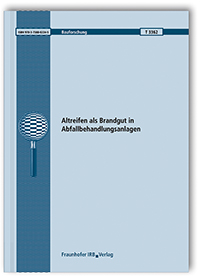 Forschungsbericht: Altreifen als Brandgut in Abfallbehandlungsanlagen. Abschlussbericht, Roland Goertz, Ullrich Spor, Jonathan Moser, Markus Schwer, 978-3-7388-0224-5 Forschungsbericht: Altreifen als Brandgut in Abfallbehandlungsanlagen. Abschlussbericht