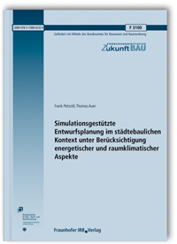 Forschungsbericht: Simulationsgestützte Entwurfsplanung im städtebaulichen Kontext unter Berücksichtigung energetischer und raumklimatischer Aspekte. Abschlussbericht, Frank Petzold, Thomas Auer, 978-3-7388-0232-0 Forschungsbericht: Simulationsgestützte Entwurfsplanung im städtebaulichen Kontext unter Berücksichtigung energetischer und raumklimatischer Aspekte. Abschlussbericht