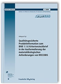 Forschungsbericht: Qualitätsgesicherte Produktinformation zum BNB 1.1.6 Kriteriensteckbrief in der Ausformulierung der materialökologischen Anforderungen von WECOBIS. Abschlussbericht, Hildegund Figl, 978-3-7388-0234-4 Forschungsbericht: Qualitätsgesicherte Produktinformation zum BNB 1.1.6 Kriteriensteckbrief in der Ausformulierung der materialökologischen Anforderungen von WECOBIS. Abschlussbericht