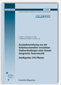 Forschungsbericht: Zustandsmonitoring von mit Kohlefaserlamellen verstärkten Stahlverbindungen unter Einsatz integrierter Fasersensorik. Intelligentes CFK-Pflaster. Abschlussbericht, C. Könke, J. P. Bergmann, M. Ganß, J. Hildebrand, M. Kuhne, S. Hammer, Y. Ali, 978-3-7388-0242-9 Forschungsbericht: Zustandsmonitoring von mit Kohlefaserlamellen verstärkten Stahlverbindungen unter Einsatz integrierter Fasersensorik. Intelligentes CFK-Pflaster. Abschlussbericht