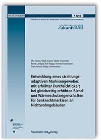 Forschungsbericht: Entwicklung eines strahlungsadaptiven Markisengewebes mit erhöhter Durchsichtigkeit bei gleichzeitig erhöhten Blend- und Wärmeschutzeigenschaften für Senkrechtmarkisen an Nichtwohngebäuden. Abschlussbericht, Elke Haase, Ralph Krause, Sybille Krzywinski, Bernd Landgraf, Ralf Rogge, Hannes Rosenbaum, Frank Simon, Philipp Zimmermann, 978-3-7388-0249-8 Forschungsbericht: Entwicklung eines strahlungsadaptiven Markisengewebes mit erhöhter Durchsichtigkeit bei gleichzeitig erhöhten Blend- und Wärmeschutzeigenschaften für Senkrechtmarkisen an Nichtwohngebäuden. Abschlussbericht