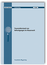 Forschungsbericht: Feuerwiderstand von Befestigungen im Mauerwerk, Marie Reichert, Catherina Thiele, 978-3-7388-0276-4 Forschungsbericht: Feuerwiderstand von Befestigungen im Mauerwerk