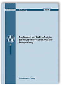 Forschungsbericht: Tragfähigkeit von direkt befestigten Sandwichelementen unter zyklischer Beanspruchung. Abschlussbericht, Jörg Lange, Alexander Engel, 978-3-7388-0282-5 Forschungsbericht: Tragfähigkeit von direkt befestigten Sandwichelementen unter zyklischer Beanspruchung. Abschlussbericht