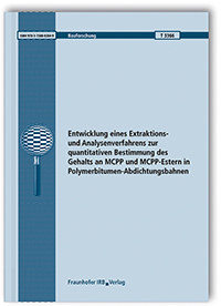 Forschungsbericht: Entwicklung eines Extraktions- und Analysenverfahrens zur quantitativen Bestimmung des Gehalts an MCPP und MCPP-Estern in Polymerbitumen-Abdichtungsbahnen, Andreas Schmohl, Sabine Johann, 978-3-7388-0284-9 Forschungsbericht: Entwicklung eines Extraktions- und Analysenverfahrens zur quantitativen Bestimmung des Gehalts an MCPP und MCPP-Estern in Polymerbitumen-Abdichtungsbahnen