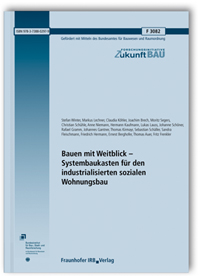 Forschungsbericht: Bauen mit Weitblick - Systembaukasten für den industrialisierten sozialen Wohnungsbau, Stefan Winter, Markus Lechner, Claudia Köhler, Joachim Brech, Moritz Segers, Christian Schühle, Anne Niemann, Hermann Kaufmann, Lukas Lauss, Johanne Schöner, Rafael Gramm, Johannes Gantner, Thomas Kirmayr, Sebastian Schäller, Sandra Fleischmann, Friedrich Hermann, Ernest Berghofer, Thomas Auer, Fritz Frenkler, 978-3-7388-0297-9 Forschungsbericht: Bauen mit Weitblick - Systembaukasten für den industrialisierten sozialen Wohnungsbau