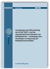 Forschungsbericht: Auswirkungen der Überarbeitung der EN ISO 10077-2 auf die wärmetechnischen Nachweise von Rollladenkästen - Erarbeitung eines Vorschlages zur Anpassung der Rollladenkastenrichtlinie, Norbert Sack, Manuel Demel, 978-3-7388-0306-8 Forschungsbericht: Auswirkungen der Überarbeitung der EN ISO 10077-2 auf die wärmetechnischen Nachweise von Rollladenkästen - Erarbeitung eines Vorschlages zur Anpassung der Rollladenkastenrichtlinie