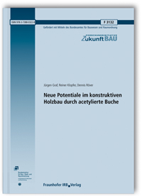 Forschungsbericht: Neue Potentiale im konstruktiven Holzbau durch acetylierte Buche. Abschlussbericht, Jürgen Graf, Reiner Klopfer, Dennis Röver, 978-3-7388-0322-8 Forschungsbericht: Neue Potentiale im konstruktiven Holzbau durch acetylierte Buche. Abschlussbericht