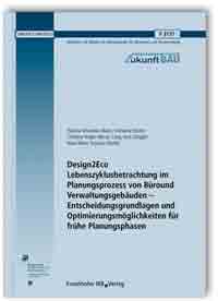 Forschungsbericht: Design2Eco. Lebenszyklusbetrachtung im Planungsprozess von Büro- und Verwaltungsgebäuden - Entscheidungsgrundlagen und Optimierungsmöglichkeiten für frühe Planungsphasen, Patricia Schneider-Marin, Christina Dotzler, Christine Röger, Werner Lang, Jens Glöggler, Klara Meier, Susanne Runkel, 978-3-7388-0323-5 Forschungsbericht: Design2Eco. Lebenszyklusbetrachtung im Planungsprozess von Büro- und Verwaltungsgebäuden - Entscheidungsgrundlagen und Optimierungsmöglichkeiten für frühe Planungsphasen