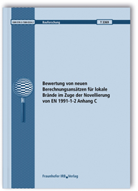 Forschungsbericht: Bewertung von neuen Berechnungsansätzen für lokale Brände im Zuge der Novellierung von EN 1991-1-2 Anhang C, Jochen Zehfuß, Lisa Sander, 978-3-7388-0324-2 Forschungsbericht: Bewertung von neuen Berechnungsansätzen für lokale Brände im Zuge der Novellierung von EN 1991-1-2 Anhang C