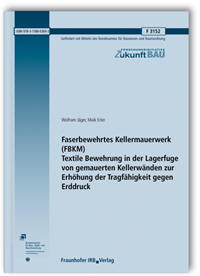 Forschungsbericht: Faserbewehrtes Kellermauerwerk (FBKM). Textile Bewehrung in der Lagerfuge von gemauerten Kellerwänden zur Erhöhung der Tragfähigkeit gegen Erddruck, Wolfram Jäger, Maik Erler, 978-3-7388-0369-3 Forschungsbericht: Faserbewehrtes Kellermauerwerk (FBKM). Textile Bewehrung in der Lagerfuge von gemauerten Kellerwänden zur Erhöhung der Tragfähigkeit gegen Erddruck