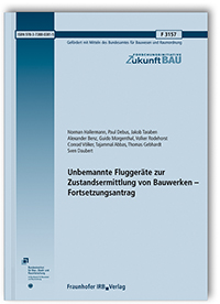 Forschungsbericht: Unbemannte Fluggeräte zur Zustandsermittlung von Bauwerken - Fortsetzungsantrag, Norman Hallermann, Paul Debus, Jakob Taraben, Alexander Benz, Guido Morgenthal, Volker Rodehorst, Conrad Völker, Tajammal Abbas, Thomas Gebhardt, Sven Daubert, 978-3-7388-0381-5 Forschungsbericht: Unbemannte Fluggeräte zur Zustandsermittlung von Bauwerken - Fortsetzungsantrag