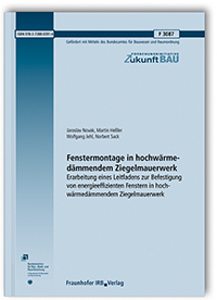 Forschungsbericht: Fenstermontage in hochwärmedämmendem Ziegelmauerwerk, Jaroslav Novak, Martin Heßler, Wolfgang Jehl, Norbert Sack, 978-3-7388-0391-4 Forschungsbericht: Fenstermontage in hochwärmedämmendem Ziegelmauerwerk