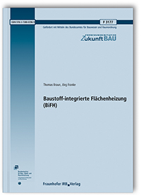 Forschungsbericht: Baustoff-integrierte Flächenheizung (BiFH), Thomas Braun, Jörg Franke, 978-3-7388-0396-9 Forschungsbericht: Baustoff-integrierte Flächenheizung (BiFH)