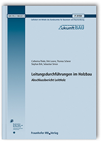 Forschungsbericht: Leitungsdurchführungen im Holzbau, Catherina Thiele, Dirk Lorenz, Thomas Scherer, Stephan Birk, Sebastian Simon, 978-3-7388-0411-9 Forschungsbericht: Leitungsdurchführungen im Holzbau