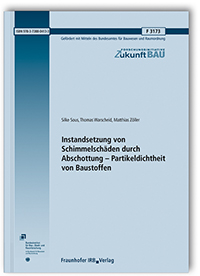 Forschungsbericht: Instandsetzung von Schimmelschäden durch Abschottung - Partikeldichtheit von Baustoffen, Silke Sous, Thomas Warscheid, Matthias Zöller, 978-3-7388-0413-3 Forschungsbericht: Instandsetzung von Schimmelschäden durch Abschottung - Partikeldichtheit von Baustoffen