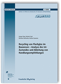 Forschungsbericht: Recycling von Flachglas im Bauwesen - Analyse des Ist-Zustandes und Ableitung von Handlungsempfehlungen, Ansgar Rose, Norbert Sack, Klemens Nothacker, Andrea Gassman, 978-3-7388-0459-1 Forschungsbericht: Recycling von Flachglas im Bauwesen - Analyse des Ist-Zustandes und Ableitung von Handlungsempfehlungen