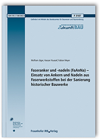 Forschungsbericht: Faseranker und -nadeln (FaAnNa) - Einsatz von Ankern und Nadeln aus Faserwerkstoffen bei der Sanierung historischer Bauwerke, Wolfram Jäger, Hassan Youssef, Fabian Meyer, 978-3-7388-0463-8 Forschungsbericht: Faseranker und -nadeln (FaAnNa) - Einsatz von Ankern und Nadeln aus Faserwerkstoffen bei der Sanierung historischer Bauwerke