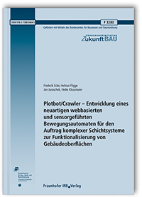 Forschungsbericht: Plotbot/Crawler - Entwicklung eines neuartigen webbasierten und sensorgeführten Bewegungsautomaten für den Auftrag komplexer Schichtsysteme zur Funktionalisierung von Gebäudeoberflächen, Frederik Ecke, Helmut Fligge, Jan Juraschek, Heike Klussmann, 978-3-7388-0464-5 Forschungsbericht: Plotbot/Crawler - Entwicklung eines neuartigen webbasierten und sensorgeführten Bewegungsautomaten für den Auftrag komplexer Schichtsysteme zur Funktionalisierung von Gebäudeoberflächen