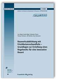 Forschungsbericht: Bauwerksabdichtung mit Frischbetonverbundfolie - Grundlagen zur Erstellung eines Regelwerks für eine innovative Bauart, Lars Meyer, Serdar Bilgin, Sebastian Filusch, Thomas Freimann, Ulli Heinlein, Knut Herrmann, 978-3-7388-0465-2 Forschungsbericht: Bauwerksabdichtung mit Frischbetonverbundfolie - Grundlagen zur Erstellung eines Regelwerks für eine innovative Bauart