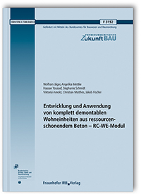 Forschungsbericht: Entwicklung und Anwendung von komplett demontablen Wohneinheiten aus ressourcenschonendem Beton - RC-WE-Modul, Wolfram Jäger, Angelika Mettke, Hassan Youssef, Stephanie Schmidt, Viktoria Arnold, Christian Matthes, Jakob Fischer, 978-3-7388-0469-0 Forschungsbericht: Entwicklung und Anwendung von komplett demontablen Wohneinheiten aus ressourcenschonendem Beton - RC-WE-Modul