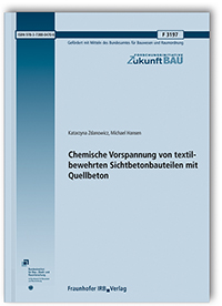 Forschungsbericht: Chemische Vorspannung von textilbewehrten Sichtbetonbauteilen mit Quellbeton, Katarzyna Zdanowicz, Michael Hansen, 978-3-7388-0470-6 Forschungsbericht: Chemische Vorspannung von textilbewehrten Sichtbetonbauteilen mit Quellbeton