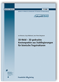 Forschungsbericht: 3D-Weld - 3D gedruckte Knotenpunkte aus Stahllegierungen für bionische Tragstrukturen, Jan Reimann, Jörg Hildebrand, Jean-Pierre Bergmann, 978-3-7388-0472-0 Forschungsbericht: 3D-Weld - 3D gedruckte Knotenpunkte aus Stahllegierungen für bionische Tragstrukturen