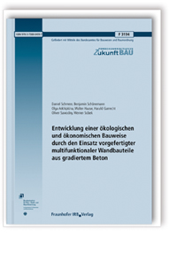 Forschungsbericht: Entwicklung einer ökologischen und ökonomischen Bauweise durch den Einsatz vorgefertigter multifunktionaler Wandbauteile aus gradiertem Beton, Daniel Schmeer, Benjamin Schönemann, Olga Arkhipkina, Walter Haase, Harald Garrecht, Oliver Sawodny, Werner Sobek, 978-3-7388-0499-7 Forschungsbericht: Entwicklung einer ökologischen und ökonomischen Bauweise durch den Einsatz vorgefertigter multifunktionaler Wandbauteile aus gradiertem Beton