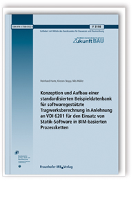 Forschungsbericht: Konzeption und Aufbau einer standardisierten Beispieldatenbank für softwaregestützte Tragwerksberechnung in Anlehnung an VDI 6201 für den Einsatz von Statik-Software in BIM-basierten Prozessketten, Reinhard Harte, Kirsten Stopp, Nils Müller, 978-3-7388-0502-4 Forschungsbericht: Konzeption und Aufbau einer standardisierten Beispieldatenbank für softwaregestützte Tragwerksberechnung in Anlehnung an VDI 6201 für den Einsatz von Statik-Software in BIM-basierten Prozessketten