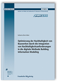 Forschungsbericht: Optimierung der Nachhaltigkeit von Bauwerken durch die Integration von Nachhaltigkeitsanforderungen in die digitale Methode Building Information Modeling, Katharina Klemt-Albert, 978-3-7388-0515-4 Forschungsbericht: Optimierung der Nachhaltigkeit von Bauwerken durch die Integration von Nachhaltigkeitsanforderungen in die digitale Methode Building Information Modeling