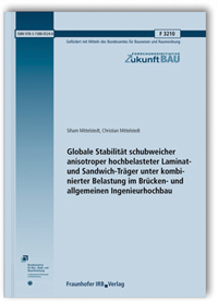Forschungsbericht: Globale Stabilität schubweicher anisotroper hochbelasteter Laminat- und Sandwich-Träger unter kombinierter Belastung im Brücken- und allgemeinen Ingenieurhochbau, Siham Mittelstedt, Christian Mittelstedt, 978-3-7388-0524-6 Forschungsbericht: Globale Stabilität schubweicher anisotroper hochbelasteter Laminat- und Sandwich-Träger unter kombinierter Belastung im Brücken- und allgemeinen Ingenieurhochbau