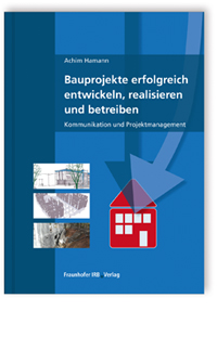 Bauprojekte erfolgreich entwickeln, realisieren und betreiben