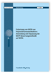 Forschungsbericht: Freisetzung von MCPA aus Polymerbitumendachbahnen: Anwendung und Anpassung der MCPP-Bewertungsmethodik auf MCPA, Andreas Schmohl, Sabine Johann, 978-3-7388-0610-6 Forschungsbericht: Freisetzung von MCPA aus Polymerbitumendachbahnen: Anwendung und Anpassung der MCPP-Bewertungsmethodik auf MCPA