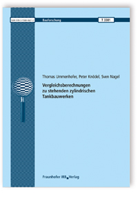 Forschungsbericht: Vergleichsberechnungen zu stehenden zylindrischen Tankbauwerken, Thomas Ummenhofer, Peter Knödel, Sven Nagel, 978-3-7388-0621-2 Forschungsbericht: Vergleichsberechnungen zu stehenden zylindrischen Tankbauwerken